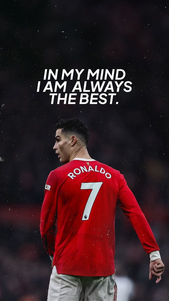 In my thoughts I’m at all times one of the best. -Cristiano Ronaldo