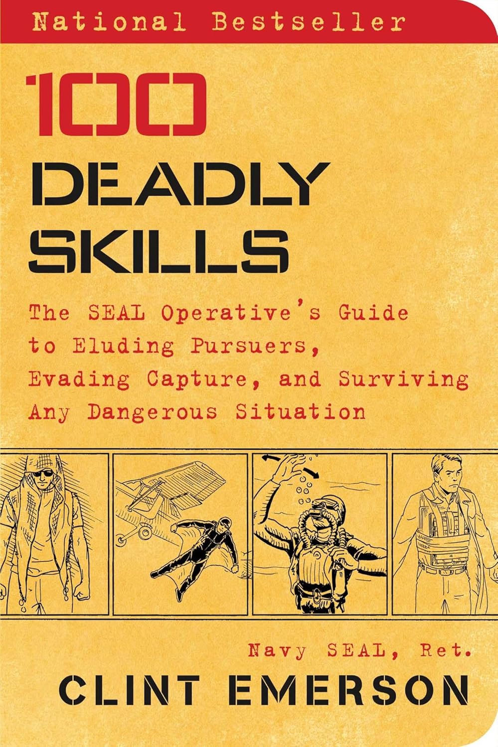 100 Deadly Skills: The SEAL Operative’s Guide to Eluding Pursuers, Evading Capture, and Surviving Any Dangerous Situation