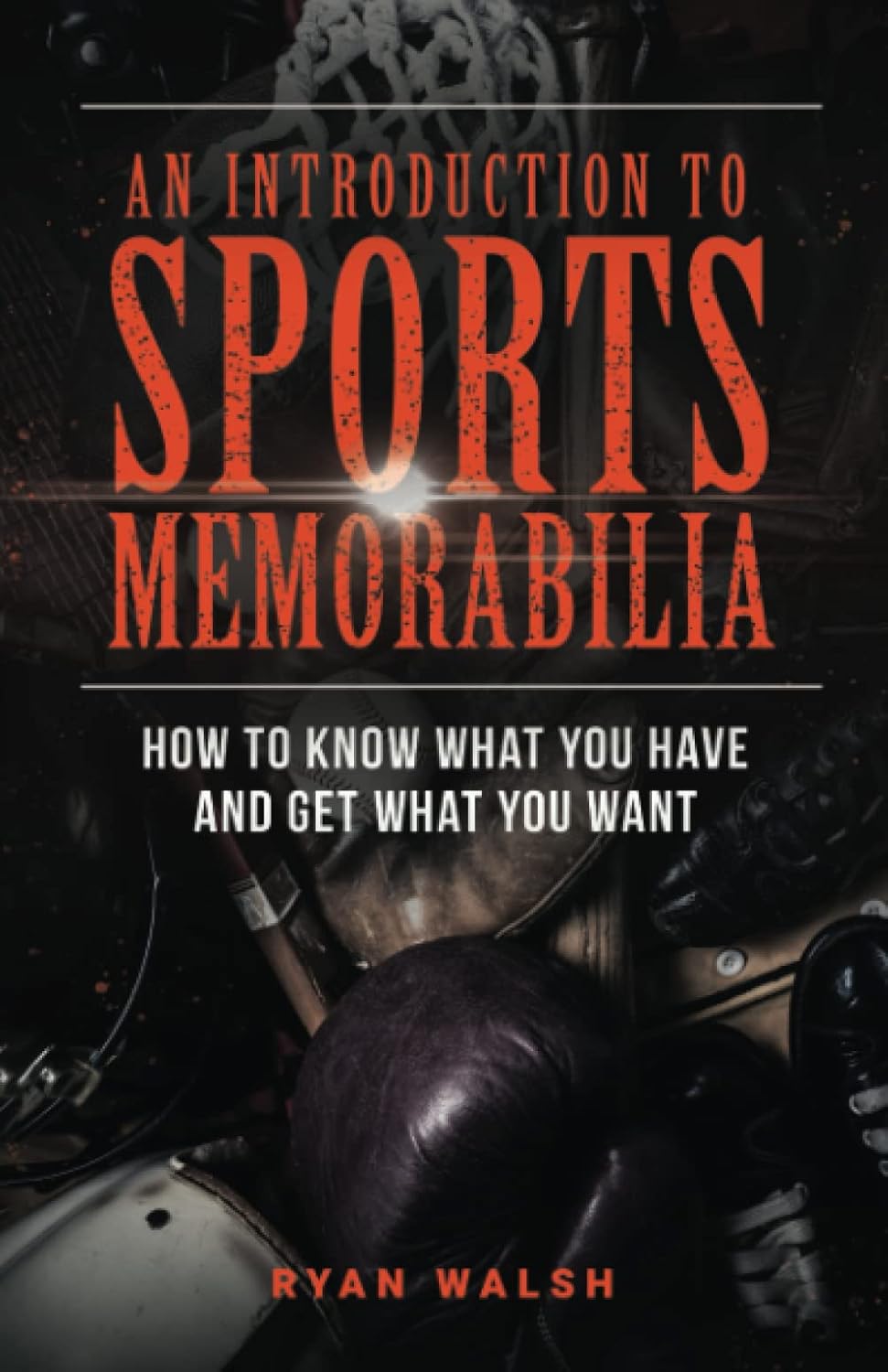 An Introduction To Sports Memorabilia: How To Know What You Have And Get What You Want