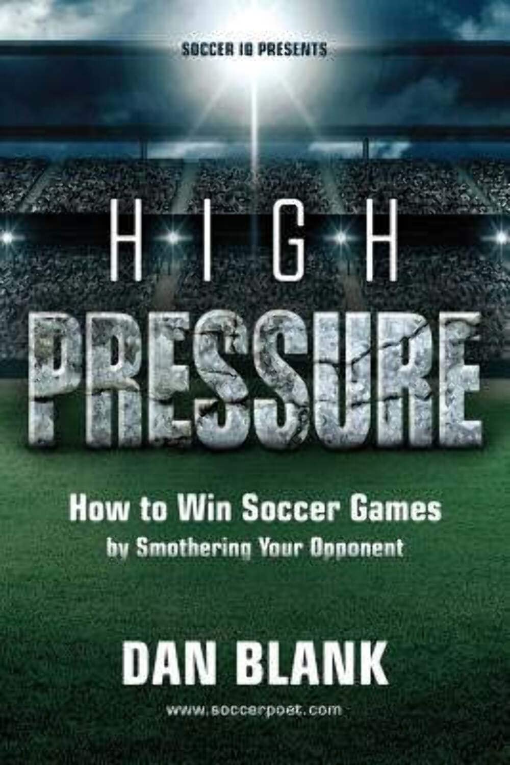 Soccer iQ Presents… High Pressure: How to Win Soccer Games by Smothering Your Opponent