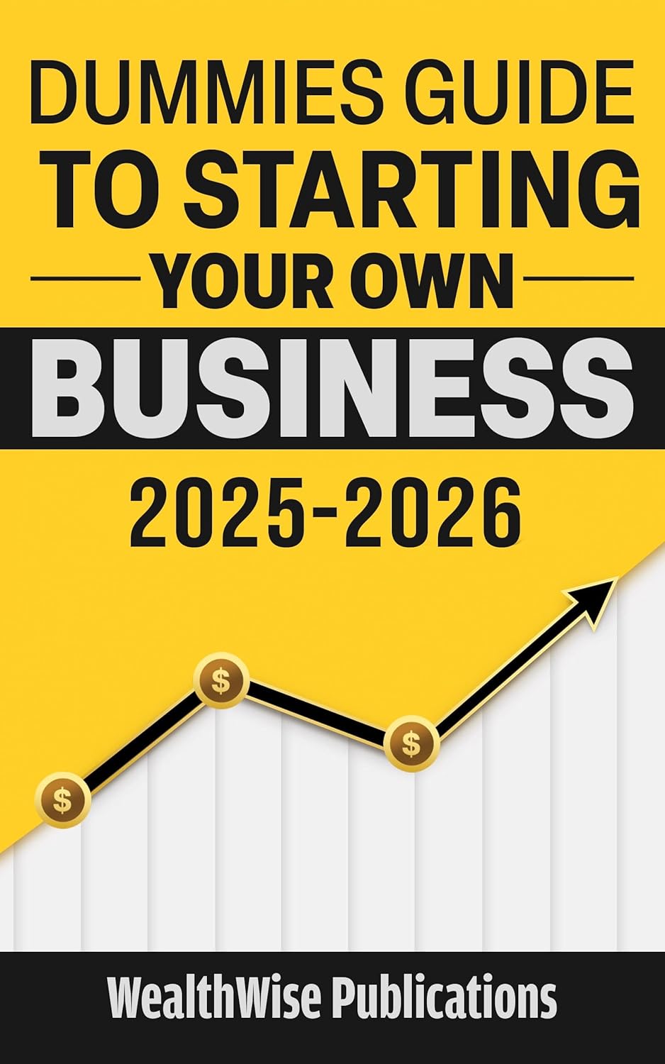 Dummies Guide to Starting Your Own Business: Your Definitive Guide to Launching a Successful Business Quickly and Efficiently — Gain an Edge