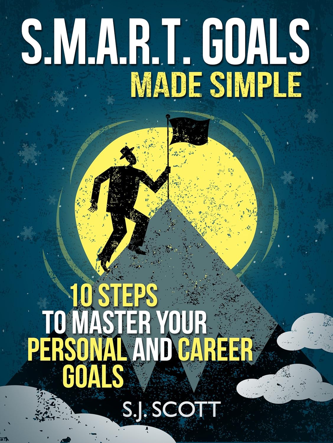 S.M.A.R.T. Goals Made Simple – 10 Steps to Master Your Personal and Career Goals (Productive Habits)