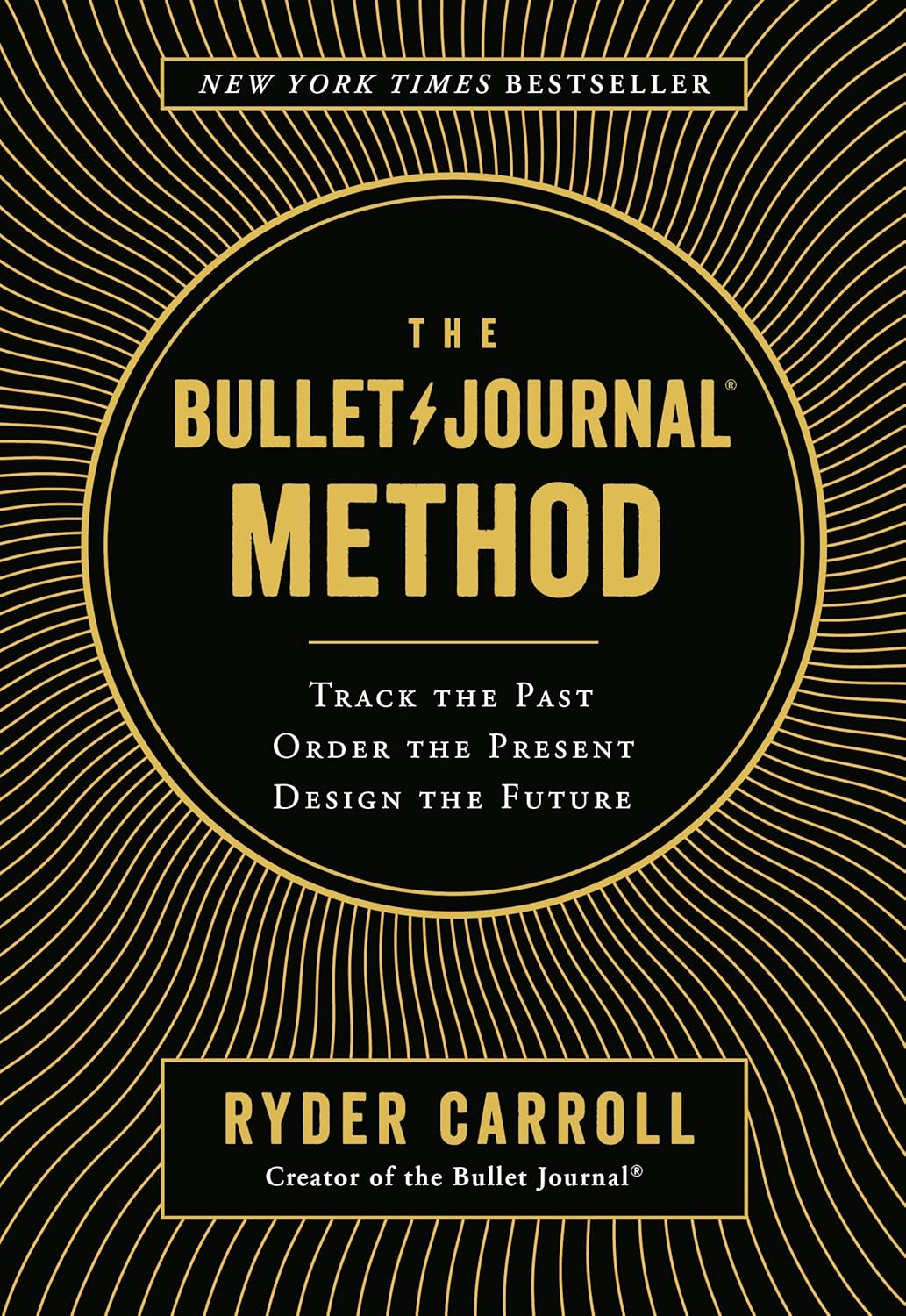 The Bullet Journal Method: Track the Past, Order the Present, Design the Future